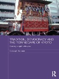 Cover-Bild zum Titel 'Tradition, Democracy and the Townscape of Kyoto' von 'Christoph Brumann'