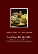 Kochtipps für Genießer - Friederike Bischof, Carsten Meyerhoff