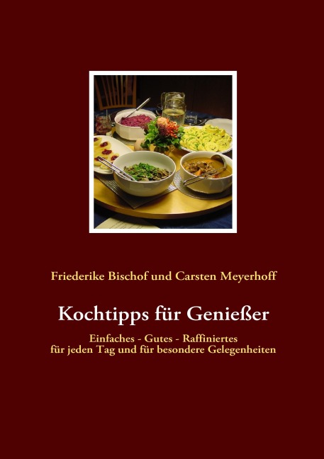 Kochtipps für Genießer - Friederike Bischof, Carsten Meyerhoff