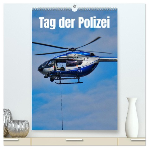 Tag der Polizei (hochwertiger Premium Wandkalender 2025 DIN A2 hoch), Kunstdruck in Hochglanz - Hans-Georg Vorndran