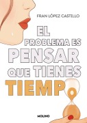 Cover-Bild zum Titel 'El Problema Es Pensar Que Tienes Tiempo / The Problem Is Thinking You Have Time' von 'Fran López Castillo'