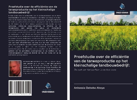 Proefstudie over de efficiëntie van de tarweproductie op het kleinschalige landbouwbedrijf: - Anbessie Debebe Aboye