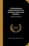 Cover-Bild zum Titel 'La Renaissance septentrionale et les premiers maitres des Flandres' von ''