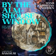 Cover-Bild zum Titel 'By the Almshouse Window (Story Time, Episode 64)' von 'Hans Christian Andersen'