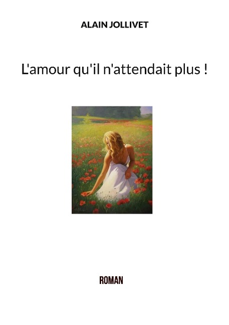 L'amour qu'il n'attendait plus ! - Alain Jollivet