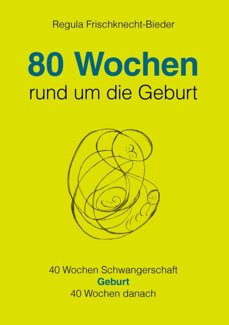 80 Wochen rund um die Geburt - Regula Frischknecht-Bieder