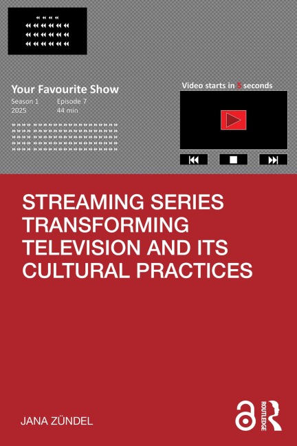 Streaming Series Transforming Television and its Cultural Practices - Jana Zündel