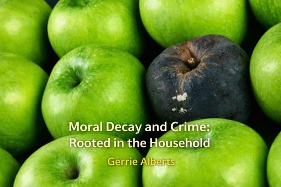 Moral Decay and Crime:Rooted in the Household - Gerrie Alberts