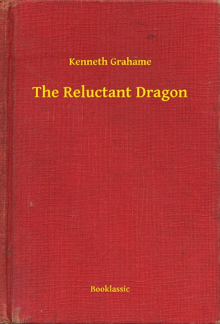 The Reluctant Dragon - Kenneth Grahame