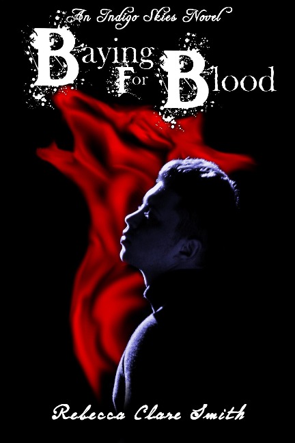 Baying For Blood (Indigo Skies, #2) - Rebecca Clare Smith