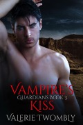 Cover-Bild zum Titel 'Vampire's Kiss (Wächter, #3)' von 'Valerie Twombly'