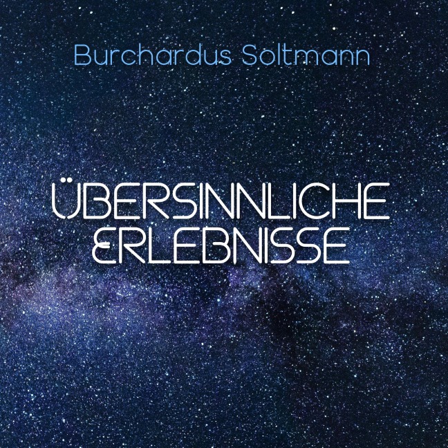 Übersinnliche Erlebnisse - Burchardus Soltmann