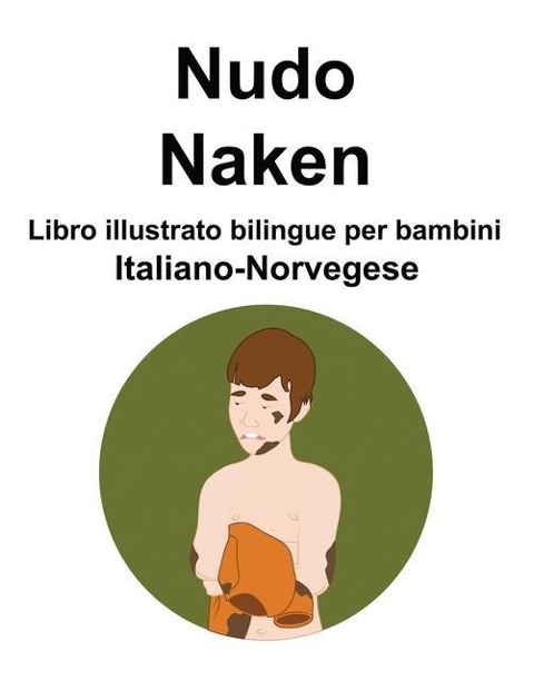 Italiano-Norvegese Nudo / Naken Libro illustrato bilingue per bambini - Richard Carlson