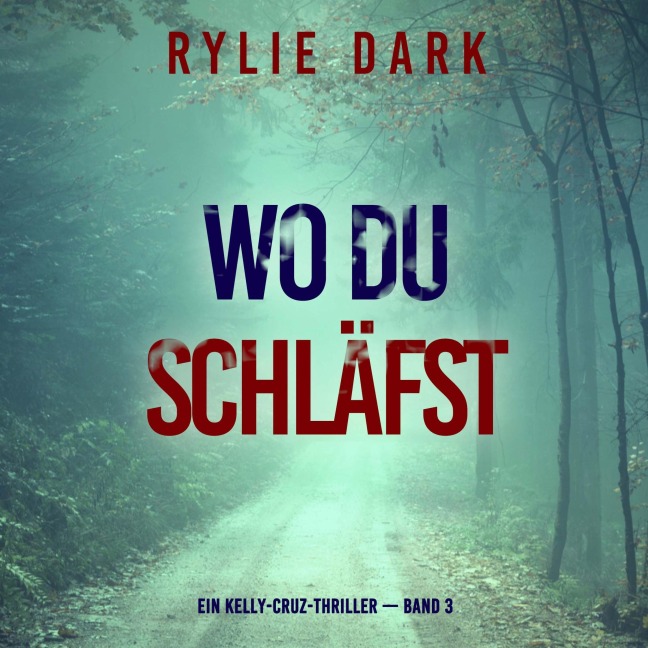 Wo du schläfst (Ein Kelly-Cruz-Thriller ¿ Band 3) - Rylie Dark