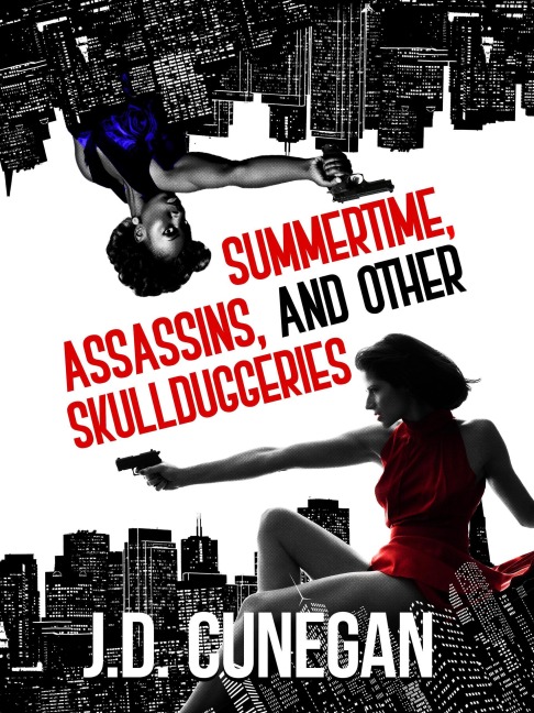 Summertime, Assassins, and Other Skullduggeries - J. D. Cunegan