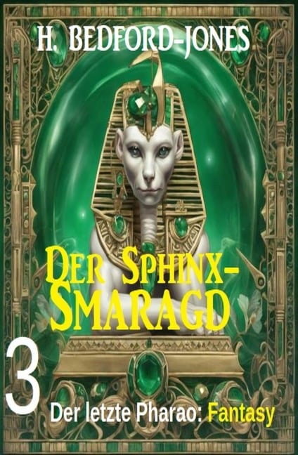 Der letzte Pharao: Fantasy: Der Sphinx Smaragd 3 - H. Bedford-Jones