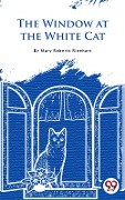 Cover-Bild zum Titel 'The Window At The White Cat' von 'Mary Roberts Rinehart'