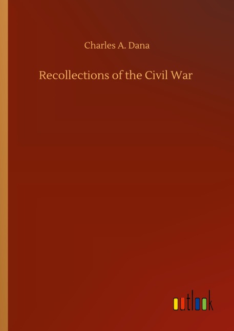 Recollections of the Civil War - Charles A. Dana