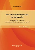 Cover-Bild zum Titel 'Interaktive Whiteboards im Unterricht: Wie kann guter Unterricht mit multimedialer Unterstützung aussehen?' von 'Stefan Hohlfeld'