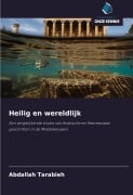 Cover-Bild zum Titel 'Heilig en wereldlijk' von 'Abdallah Tarabieh'