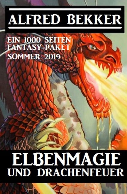 Elbenmagie und Drachenfeuer: Ein 1000 Seiten Fantasy Paket Sommer 2019 - Alfred Bekker