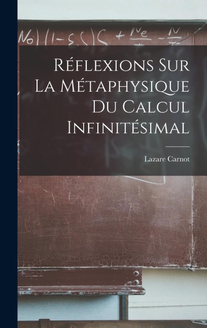 Réflexions Sur La Métaphysique Du Calcul Infinitésimal - Lazare Carnot