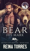 Cover-Bild zum Titel 'Bear His Mark (Sylvan City Shifters, #4)' von 'Reina Torres'