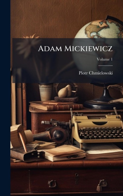 Adam Mickiewicz - Piotr Chmielowski