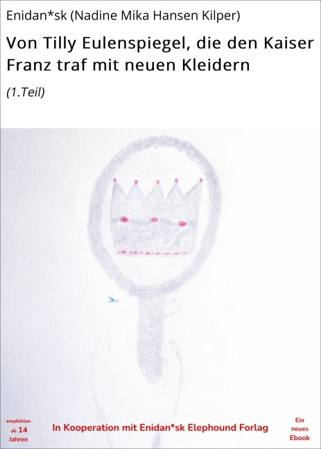 Von Tilly Eulenspiegel, die den Kaiser Franz traf mit neuen Kleidern - Enidan*sk (Nadine Mika Hansen Kilper)
