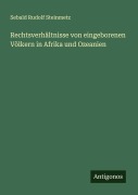 Cover-Bild zum Titel 'Rechtsverhältnisse von eingeborenen Völkern in Afrika und Ozeanien' von 'Sebald Rudolf Steinmetz'