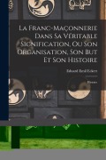 Cover-Bild zum Titel 'La Franc-Maçonnerie Dans Sa Véritable Signification, Ou Son Organisation, Son But Et Son Histoire: Histoire' von 'Eduard Emil Eckert'