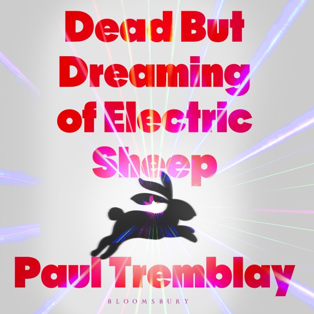Dead but dreaming of Electric Sheep - Paul Tremblay