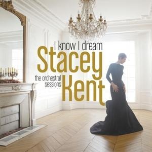 I Know I Dream : The Orchestral Sessions - Stacey Kent