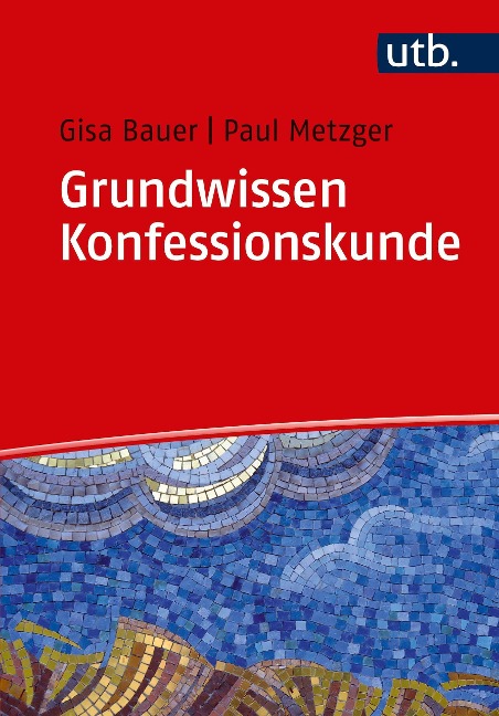 Grundwissen Konfessionskunde - Gisa Bauer, Paul Metzger