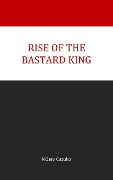 Cover-Bild zum Titel 'Rise Of The Bastard King (Vricerian Chronicles, #1)' von 'NiZary Cazuko'