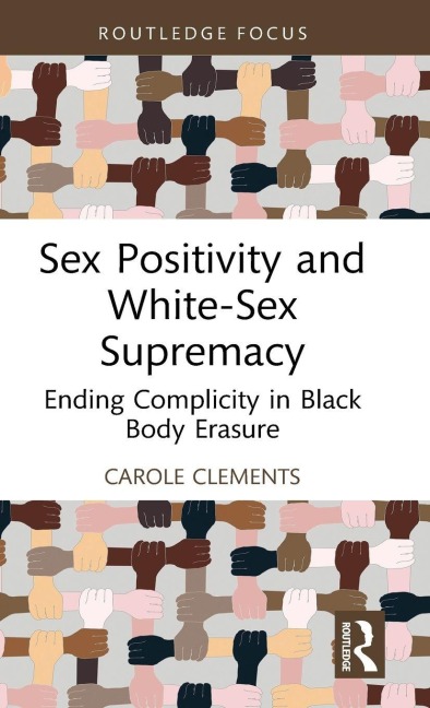Sex Positivity and White-Sex Supremacy - Carole Clements