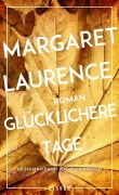 Cover-Bild zum Titel 'Glücklichere Tage' von 'Margaret Laurence'