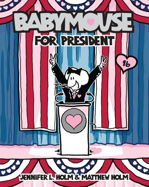 Babymouse #16: Babymouse for President - Jennifer L. Holm, Matthew Holm
