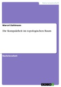 Cover-Bild zum Titel 'Die Kompaktheit im topologischen Raum' von 'Marcel Dahlmann'