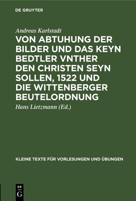 Von Abtuhung der Bilder und das keyn Bedtler vnther den Christen seyn sollen, 1522 und die Wittenberger Beutelordnung - Andreas Karlstadt