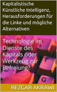 Cover-Bild zum Titel 'Kapitalistische Künstliche Intelligenz, Herausforderungen für die Linke und mögliche Alternativen' von 'Rezgar Akrawi'