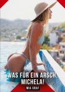 Cover-Bild zum Titel 'Was für ein Arsch, Michela!' von 'Mia Graf'