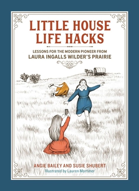 Little House Life Hacks - Angie Bailey, Susie Shubert