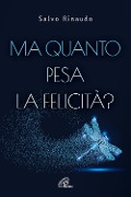 Cover-Bild zum Titel 'Ma quanto pesa la felicità?' von 'Salvo Rinaudo'
