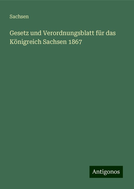 Gesetz und Verordnungsblatt für das Königreich Sachsen 1867 - Sachsen