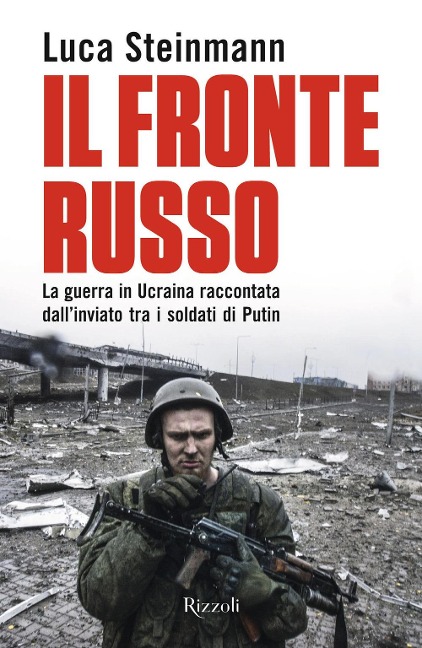 Il fronte russo. La guerra in Ucraina raccontata dall'inviato tra i soldati di Putin - Luca Steinmann