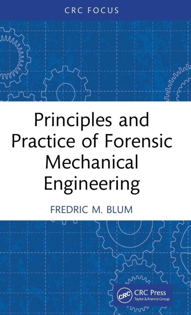 Principles and Practice of Forensic Mechanical Engineering - Fredric M. Blum