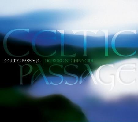 Celtic Passage: A Musical Journey to the Depths of the Celtic Spirit - Deirdre Ni Chinneide, Deirdre Ni Chinneide
