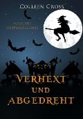 Verhext und abgedreht (Verhexte Westwick-Krimis, #3) - Colleen Cross