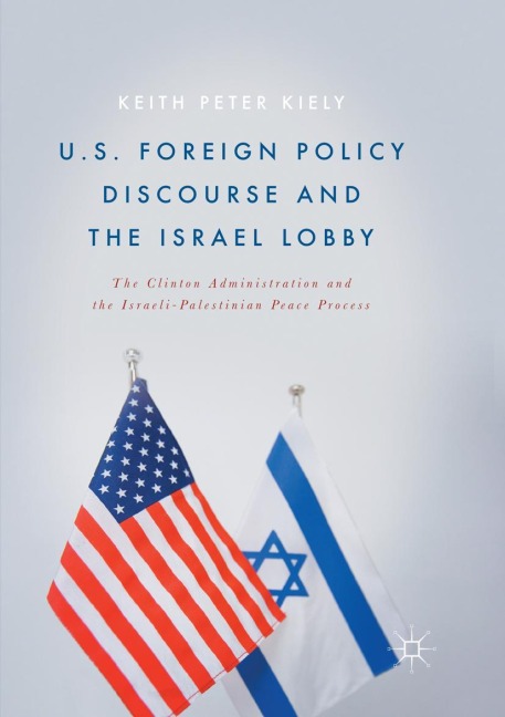 U.S. Foreign Policy Discourse and the Israel Lobby - Keith Peter Kiely